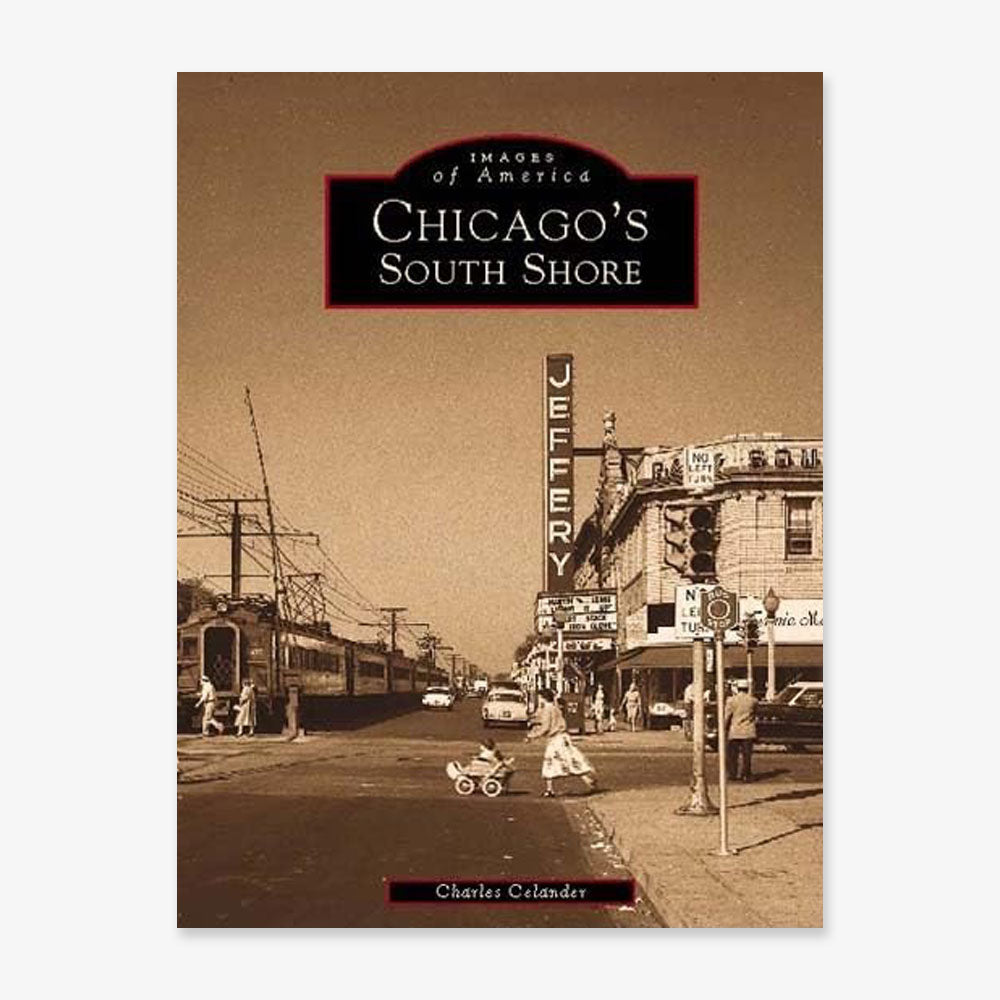 The sepia-toned cover of "Chicago's South Shore" depicts a vintage street scene with a train, pedestrians, cars, and the Jeffery Theatre marquee—a nostalgic homage to the area's rich history.