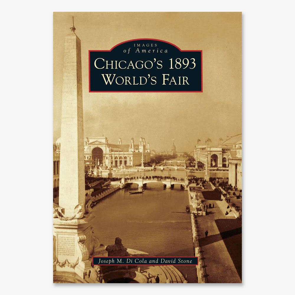 The book cover of Chicago’s 1893 World’s Fair displays a sepia photo of the White City with classical buildings, an obelisk, and reflective pool. Authors: Joseph M. Di Cola and David Stone.