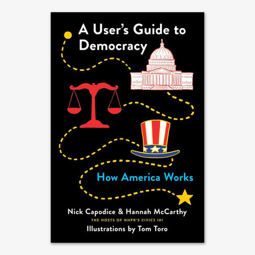 Book cover for A User's Guide to Democracy: How America Works, a civics guide, shows the Capitol dome, a scale, and a stars-and-stripes top hat connected by a dotted yellow path. Authors and illustrator are listed below.