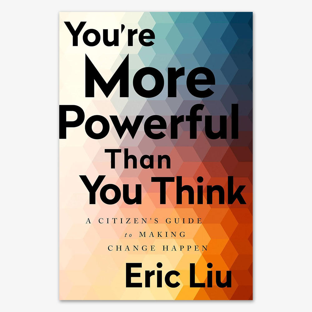 Book cover features a geometric pattern in blue, orange, and cream. Bold black text reads: You're More Powerful Than You Think: A Citizen's Guide to Making Change Happen by Eric Liu.