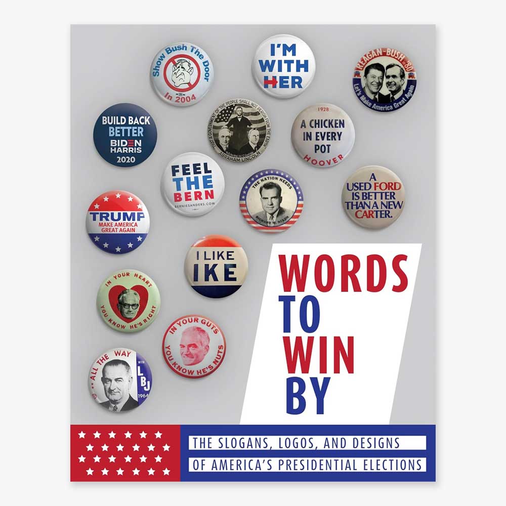The cover of Words To Win By: The Slogans, Logos, And Designs Of America's Presidential Elections features a grid of colorful campaign memorabilia and buttons with slogans like I’m With Her, Build Back Better, and I Like Ike.