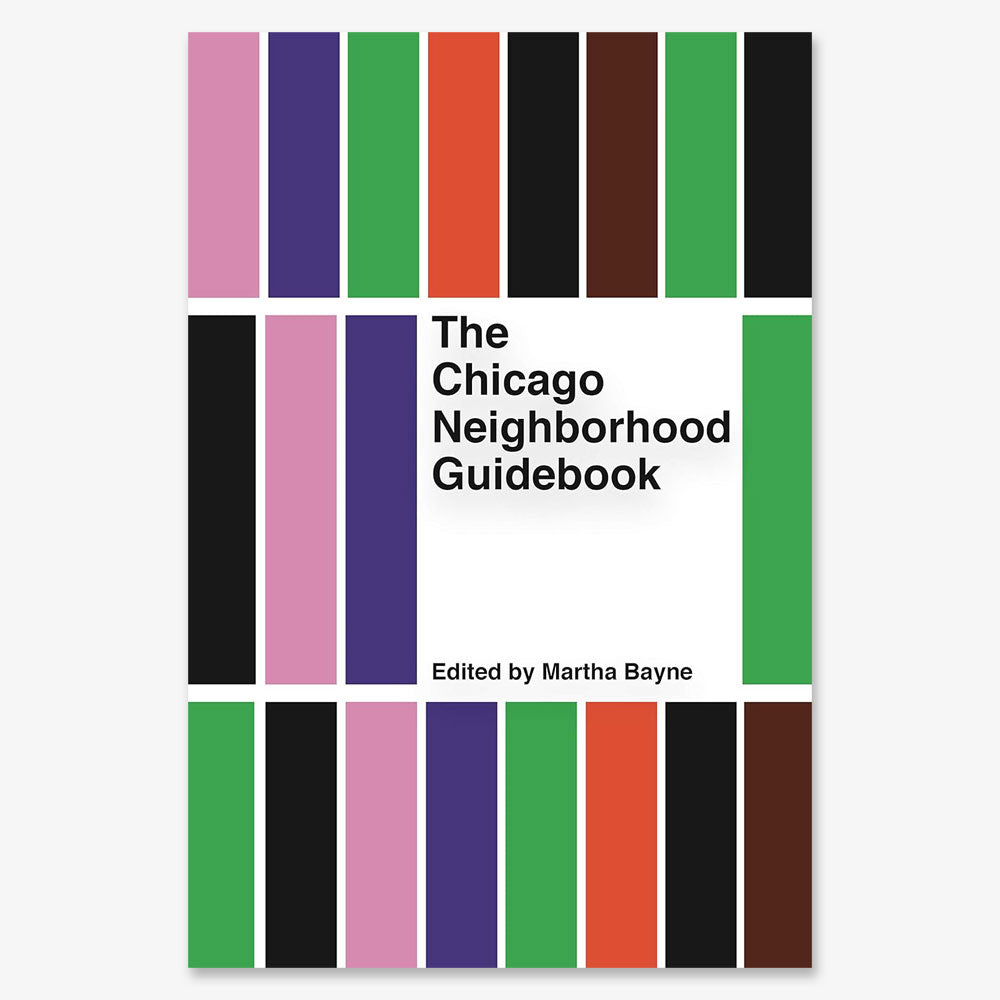 The Chicago Neighborhood Guidebook, edited by Martha Bayne, explores the city’s diverse neighborhoods and features a cover with vibrant vertical stripes.