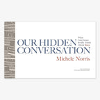 Book cover for Our Hidden Conversations: What Americans Really Think About Race and Identity by Michele Norris, creator of The Race Card Project. Features gray and brown text blocks on the left.